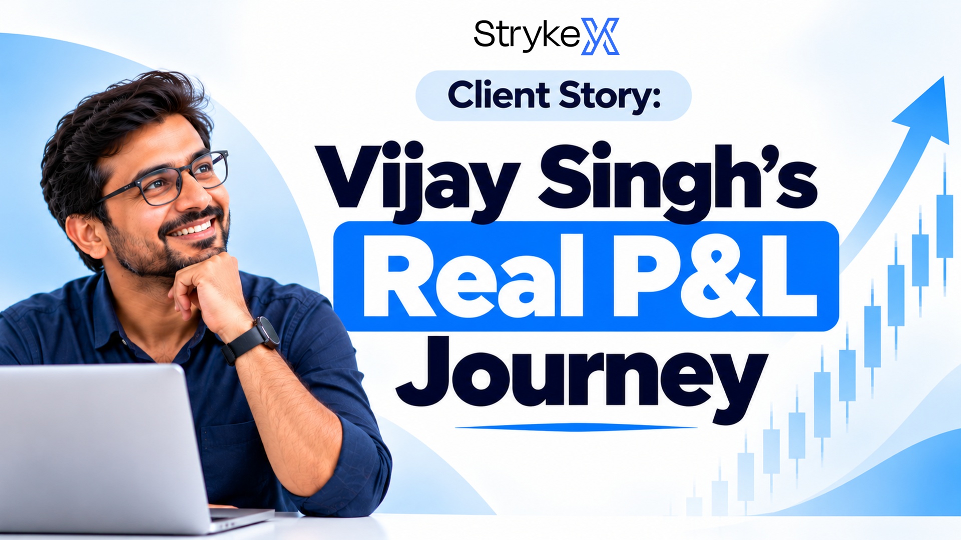 StrykeX Client Story: Vijay Singh's Real P&L Journey
