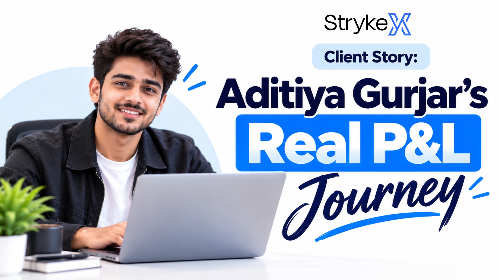 StrykeX Client Story: Aditiya Gurjar's Real P&L Journey
