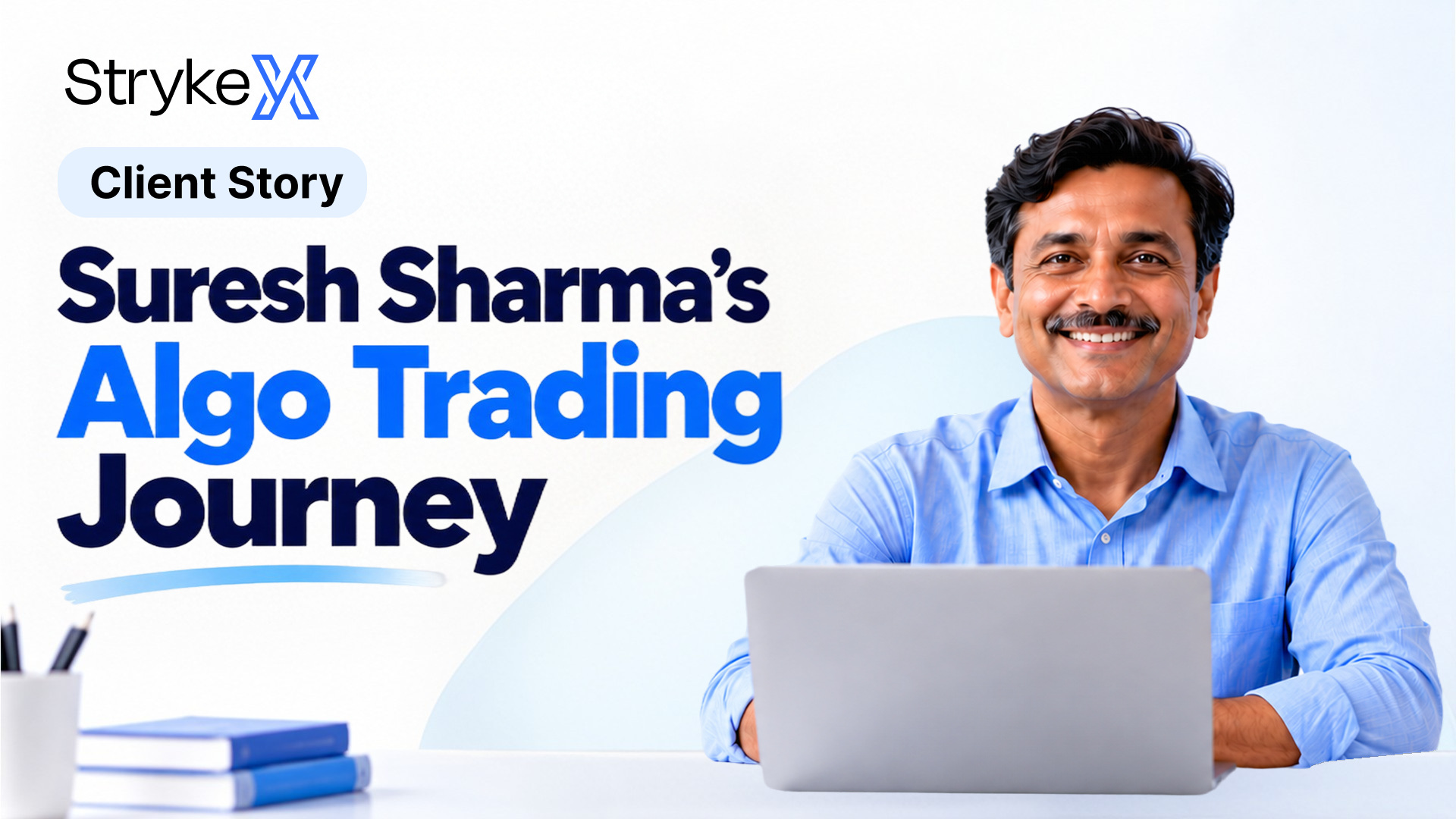 StrykeX Client Story: Suresh Sharma's Algo Trading Journey